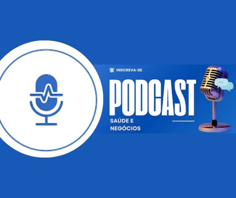 Podcast Saúde & Negócios: informação que conecta saúde, gestão e inovação
